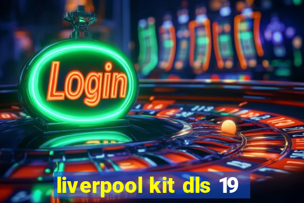 liverpool kit dls 19